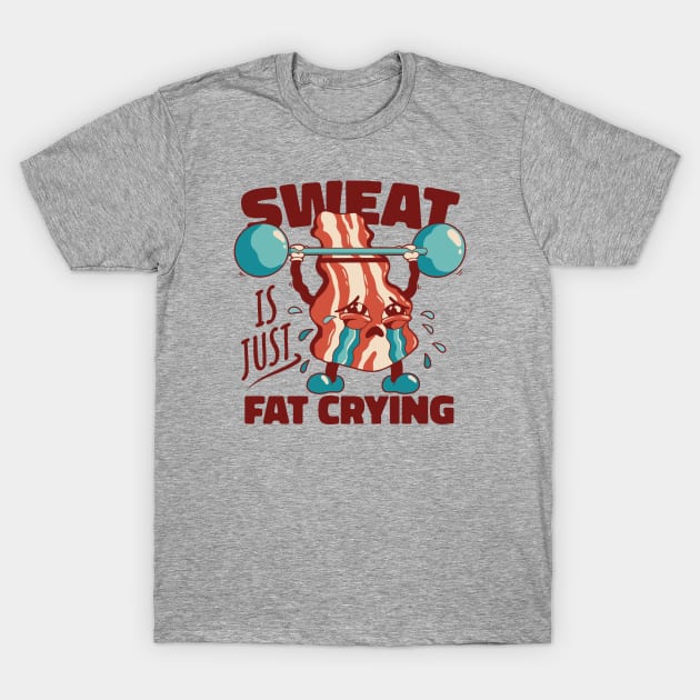 Bacon gains: When sweat meets tears T-Shirt by Life2LiveDesign